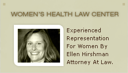 Women's Health Law Center Experienced Representation For Women by Ellen Hirshman Attorney At Law.